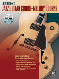 Title: Jody Fisher's Jazz Guitar Chord-Melody Course: The Jazz Guitarist's Guide to Solo Guitar Arranging and Performance, Book & Online Audio, Author: Jody Fisher