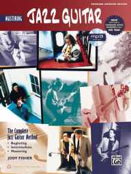 Title: Complete Jazz Guitar Method: Mastering Jazz Guitar, Book & MP3 CD, Author: Jody Fisher