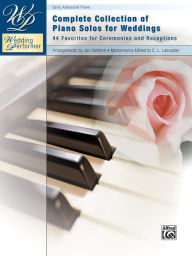 Title: Wedding Performer -- Complete Piano Collection: 44 Solos for Ceremonies and Receptions, Author: E. L. Lancaster