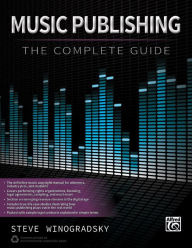 Title: Music Publishing -- The Complete Guide, Author: Steve Winogradsky