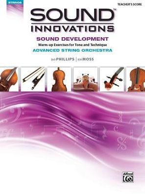 Sound Innovations for String Orchestra -- Sound Development (Advanced): Warm-up Exercises for Tone and Technique for Advanced String Orchestra (Conductor's Score)