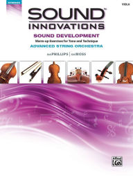 Title: Sound Innovations for String Orchestra -- Sound Development (Advanced): Warm-up Exercises for Tone and Technique for Advanced String Orchestra (Viola), Author: Bob Phillips