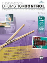 Title: Fundamental Drumstick Control: A Beginning Approach to Snare Drum Technique, Book & CD, Author: Jeff Moore