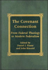 Title: The Covenant Connection: From Federal Theology to Modern Federalism, Author: Daniel J. Elazar