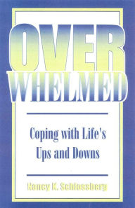 Title: Overwhelmed: Coping with Life's Ups and Downs / Edition 2, Author: Nancy K. Schlossberg
