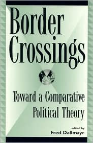Title: Border Crossings: Toward a Comparative Political Theory, Author: Fred Dallmayr