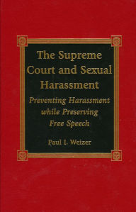 Title: The Supreme Court and Sexual Harassment: Preventing Harassment While Preserving Free Speech, Author: Paul I. Weizer