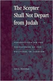 The Scepter Shall Not Depart from Judah: Perspectives on the Persistence of the Political in Judaism