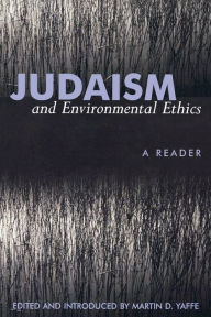 Title: Judaism and Environmental Ethics: A Reader / Edition 1, Author: Martin D. Yaffe