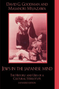 Title: Jews in the Japanese Mind: The History and Uses of a Cultural Stereotype / Edition 432, Author: David G. Goodman