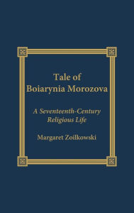 Title: The Tale of Boiarynia Morozova: A Seventeenth-Century Religious Life, Author: Margaret Ziolkowski