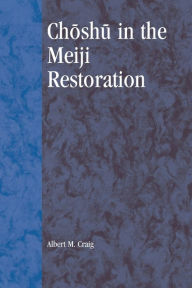 Title: Choshu in the Meiji Restoration / Edition 400, Author: Albert M. Craig
