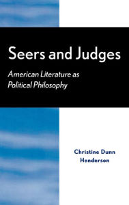 Title: Seers and Judges: American Literature as Political Philosophy, Author: Christine Dunn Henderson