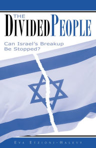 Title: The Divided People: Can Israel's Breakup Be Stopped?, Author: Eva Etzioni-Halevy