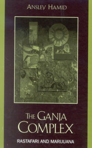 Title: The Ganja Complex: Rastafari and Marijuana, Author: Ansley Hamid