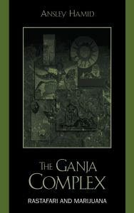 Title: The Ganja Complex: Rastafari and Marijuana, Author: Ansley Hamid