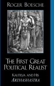 Title: The First Great Political Realist: Kautilya and His Arthashastra, Author: Roger Boesche