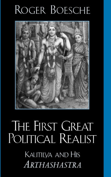 The First Great Political Realist: Kautilya and His Arthashastra