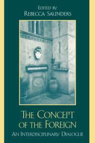 Title: The Concept of the Foreign: An Interdisciplinary Dialogue, Author: Margot Badran