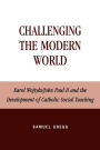 Challenging the Modern World: Karol Wojtyla/John Paul II and the Development of Catholic Social Teaching