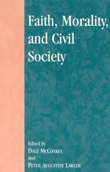 Faith, Morality, and Civil Society / Edition 1