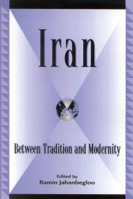 Title: Iran: Between Tradition and Modernity / Edition 1, Author: Ramin Jahanbegloo