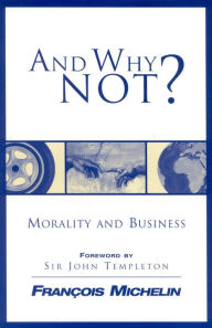 Title: And Why Not?: The Human Person and the Heart of Business, Author: François Michelin François Michelin