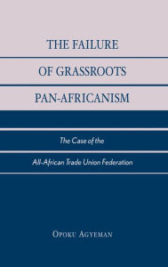 The Failure of Grassroots Pan-Africanism: The Case of the All-African Trade Union Federation