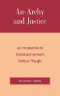 An-Archy and Justice: An Introduction to Emmanuel Levinas's Political Thought