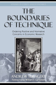 Title: The Boundaries of Technique: Ordering Positive and Normative Concerns in Economic Research, Author: Andrew Yuengert