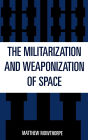 The Militarization and Weaponization of Space