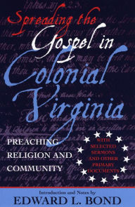 Title: Spreading the Gospel in Colonial Virginia: Preaching Religion and Community, Author: Edward Bond