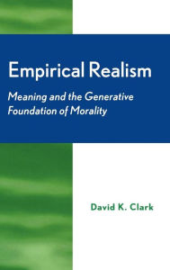 Title: Empirical Realism: Meaning and the Generative Foundation of Morality, Author: David Clark