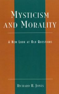 Title: Mysticism and Morality: A New Look At Old Questions, Author: Richard H. Jones