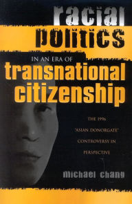 Title: Racial Politics in an Era of Transnational Citizenship: The 1996 'Asian Donorgate' Controversy in Perspective, Author: Michael Chang