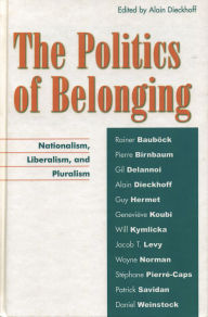 Title: The Politics of Belonging: Nationalism, Liberalism, and Pluralism, Author: Rainer Baub ck