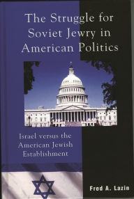 The Struggle for Soviet Jewry in American Politics: Israel versus the American Jewish Establishment