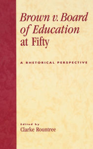 Title: Brown v. Board of Education at Fifty: A Rhetorical Retrospective, Author: Ann E. Burnette