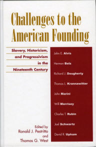 Title: Challenges to the American Founding: Slavery, Historicism, and Progressivism in the Nineteenth Century, Author: Ronald J. Pestritto Hillsdale College