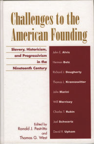 Title: Challenges to the American Founding: Slavery, Historicism, and Progressivism in the Nineteenth Century, Author: John E. Alvis