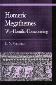 Title: Homeric Megathemes: War-Homilia-Homecoming, Author: D. N. Maronitis