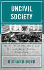 Uncivil Society: The Perils of Pluralism and the Making of Modern Liberalism