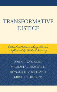 Title: Transformative Justice: Critical and Peacemaking Themes Influenced by Richard Quinney, Author: John F. Wozniak