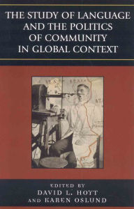 Title: The Study of Language and the Politics of Community in Global Context, 1740-1940, Author: David L. Hoyt