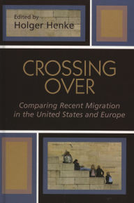 Title: Crossing Over: Comparing Recent Migration in the United States and Europe, Author: Tahir Abbas