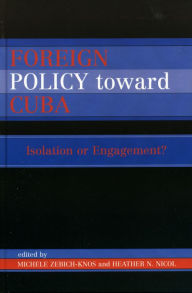 Title: Foreign Policy Toward Cuba: Isolation or Engagement?, Author: Michele Zebich-Knos