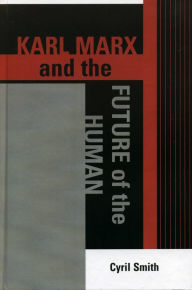 Title: Karl Marx and the Future of the Human, Author: Cyril Smith