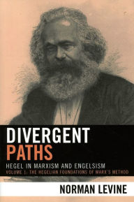 Title: Divergent Paths: Hegel in Marxism and Engelsism, Author: Norman Levine