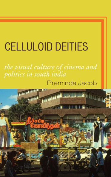 Celluloid Deities: The Visual Culture of Cinema and Politics in South India