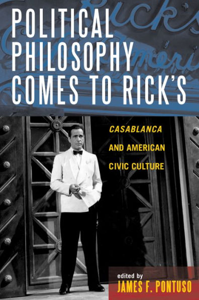 Political Philosophy Comes to Rick's: Casablanca and American Civic Culture